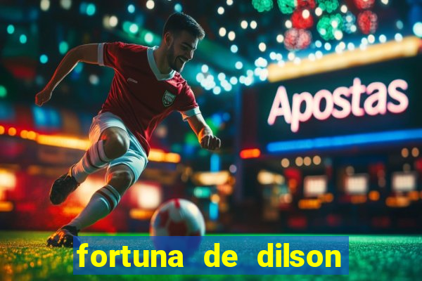 fortuna de dilson pereira da silva